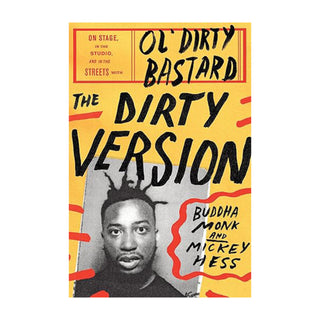 The Dirty Version: On Stage, in the Studio, and in the Streets with Ol' Dirty Bastard